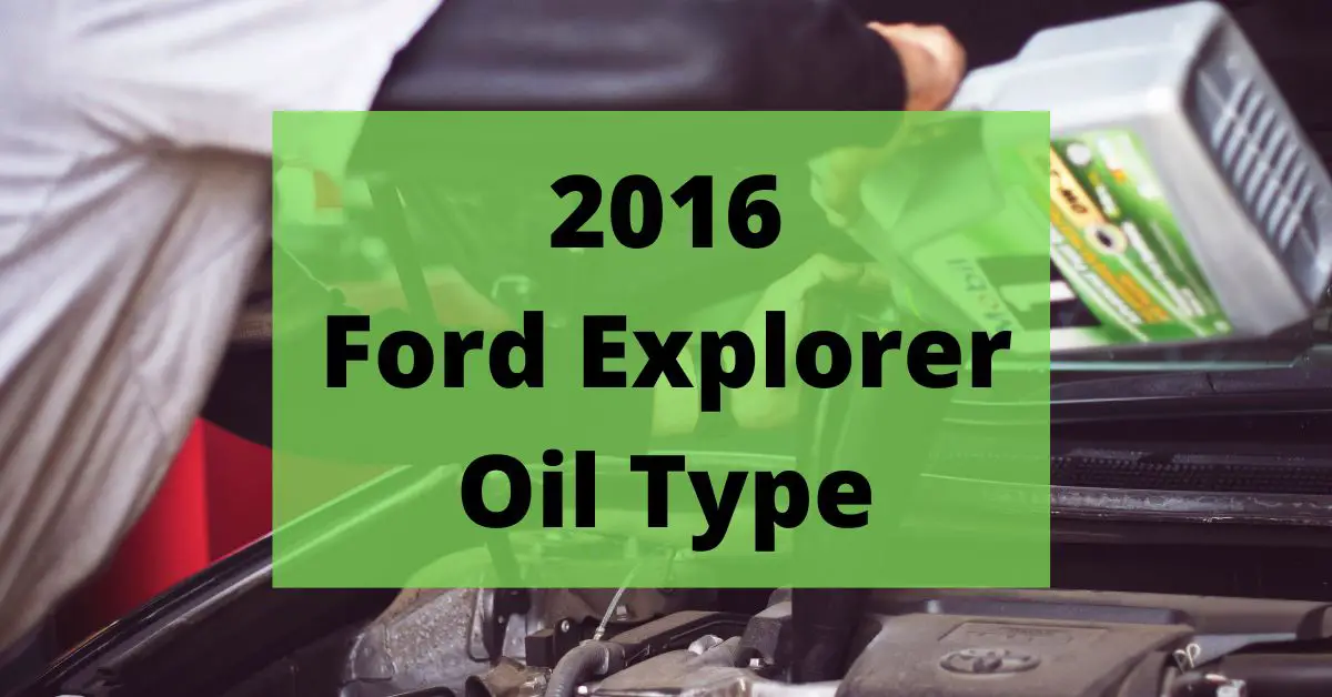 2016 Ford Explorer Oil Type and Capacities